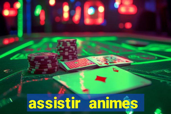 assistir animes online dublado